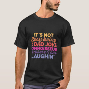 Camiseta Não É Fácil Ser Um Connoisseador De Piada Pai - Re