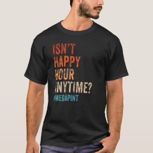 Camiseta Não é feliz hora a hora do dia de mega-pint Drinke