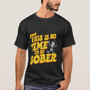 Camiseta Não É Hora De Ficar Sóbrio.