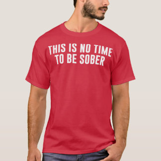 Camiseta Não é hora de ficar sóbrio
