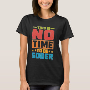 Camiseta Não É Hora De Ficar Sóbrio.
