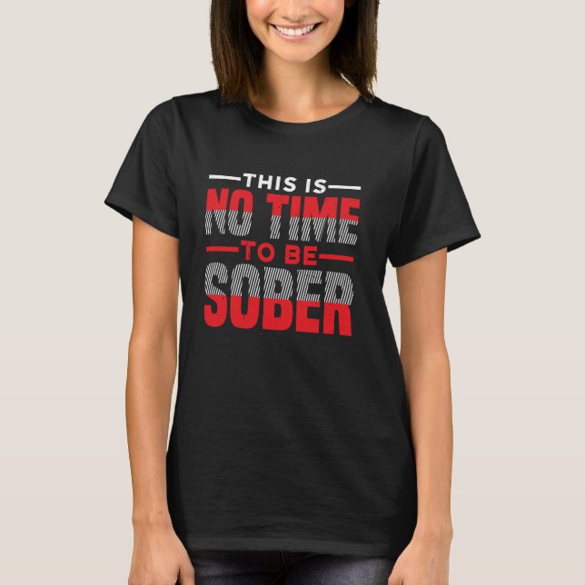 Camiseta Não É Hora De Ficar Sóbrio — 1 (Frente)