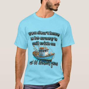 Camiseta Não É Louco Para Navegar Conosco Pesca
