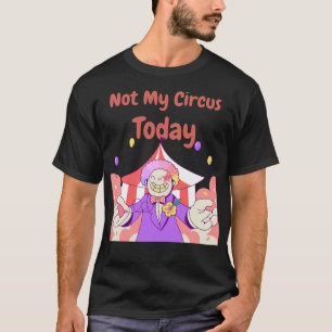 Camiseta Não é Meu Circo Hoje Citação Engraçada e Sarcástic