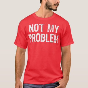 Camiseta Não É Meu Problema Sarcasmo Engraçado Cristo De Pr