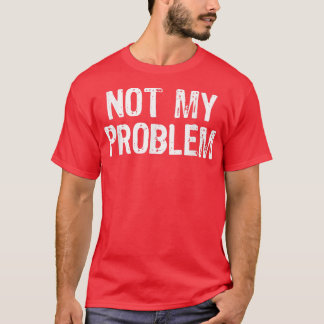 Camiseta Não É Meu Problema Sarcasmo Engraçado Cristo De Pr