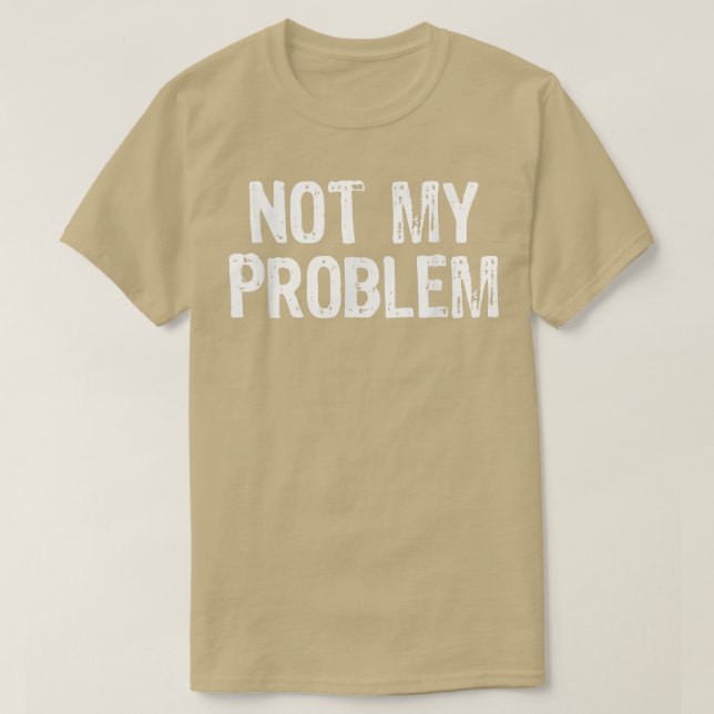 Camiseta Não É Meu Problema Sarcasmo Engraçado Cristo De Pr (Frente do Design)