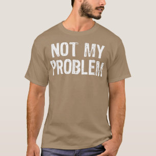 Camiseta Não É Meu Problema Sarcasmo Engraçado Cristo De Pr