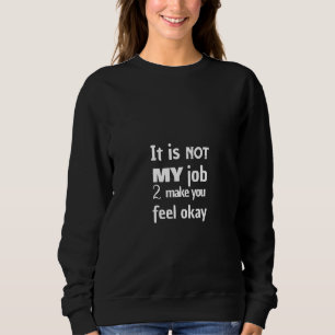 Camiseta Não é meu trabalho fazer você se sentir bem
