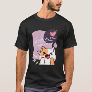 Camiseta Não é Minha Culpa Meow Meow Para Cat Squad
