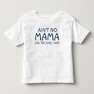 Camiseta Não é nenhum Mama Como um que eu obtive o T