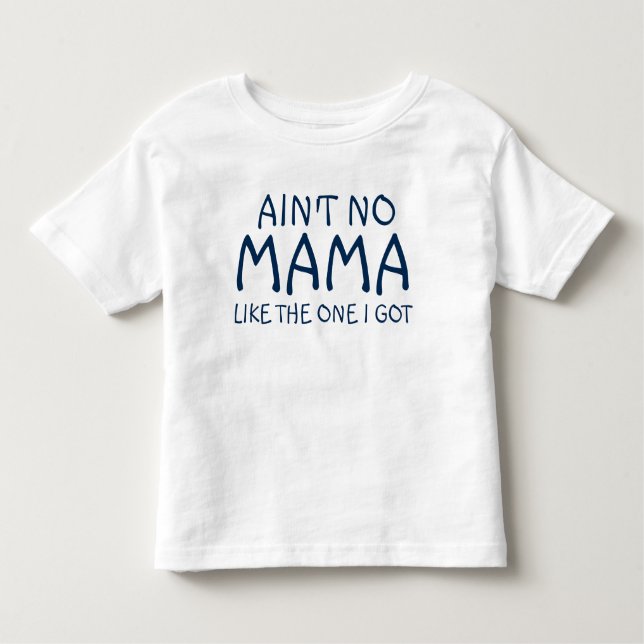 Camiseta Não é nenhum Mama Como um que eu obtive o T (Frente)
