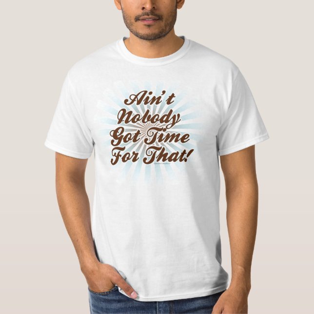 Camiseta Não é ninguém hora obtida para aquele! (Frente)