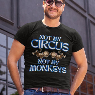 Camiseta Não é o meu circo, não os meus macacos.