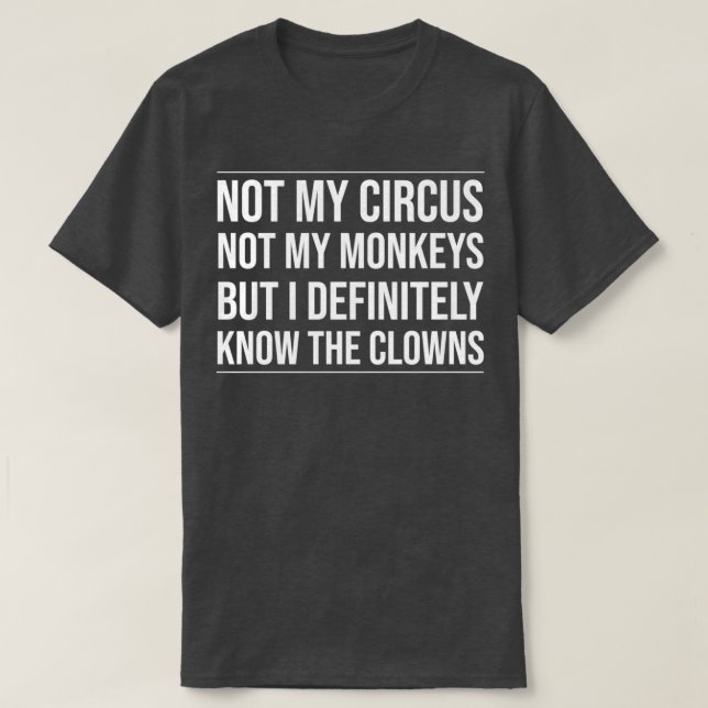 Camiseta Não é o meu circo, não os meus macacos, mas eu sei (Frente do Design)