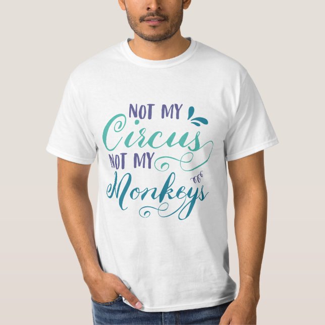 Camiseta Não é o meu circo, não os meus macacos, o provérbi (Frente)