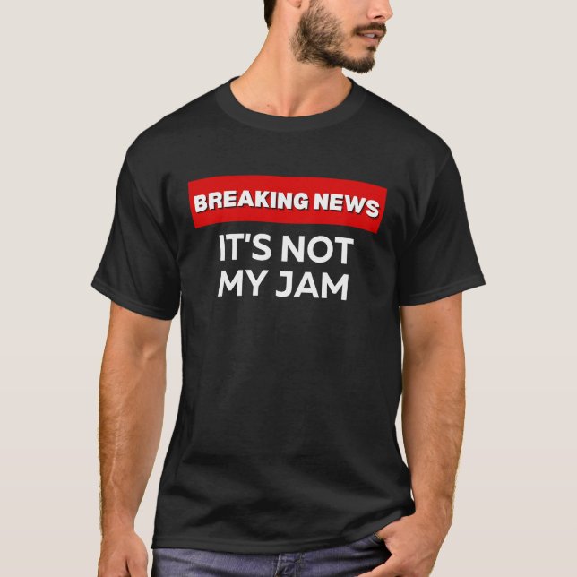 CAMISETA NÃO É O MEU JAM SARCÁSTICO HUMOROSO NOTÍCIAS (Frente)