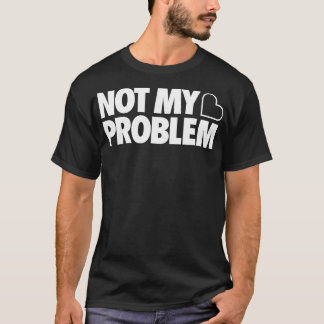 Camiseta Não é o meu problema