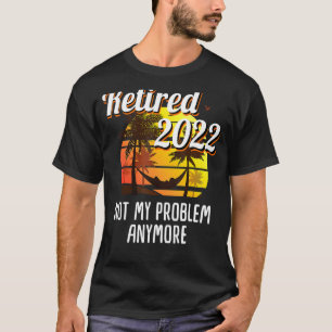 Camiseta Não é o meu problema de aposentadoria 2022 homens