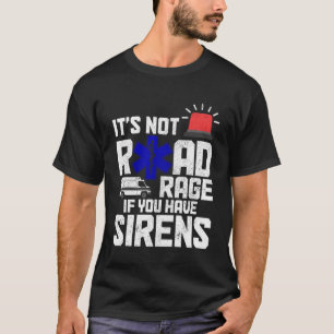 Camiseta Não é para a Coragem de Estradas se você tem Siren