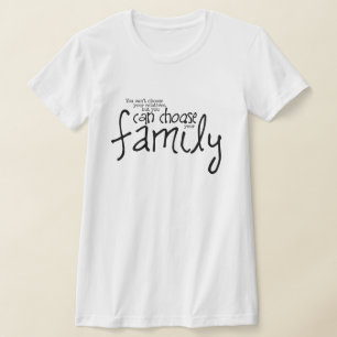Camiseta Não é possível escolher familiares, mas pode escol