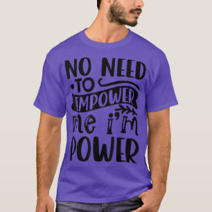 Camiseta Não É Preciso Me Dar Poder Ao Feminismo De Poder 4