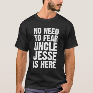 Camiseta Não É Preciso Ter Medo Que O Tio Jesse Esteja Aqui