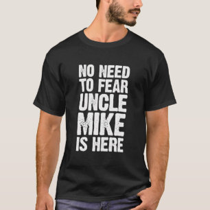Camiseta Não É Preciso Ter Medo Que O Tio Mike Esteja Aqui 