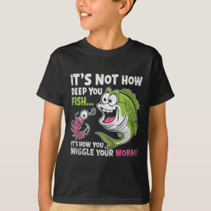 Camiseta Não é Quão Profundo Você Pesca Mexa Seu Minhoco En