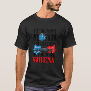 Camiseta Não é raiva rodoviária se você tem Sirenes EMS EMT