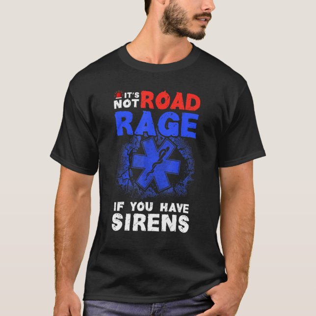 Camiseta Não é raiva rodoviária se você tem Sirenes EMT EMS (Frente)