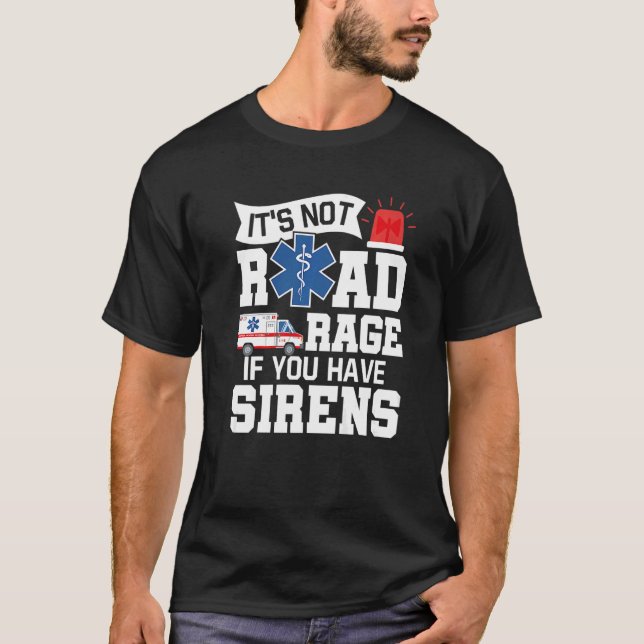 Camiseta Não é raiva rodoviária se você tem Sirens EMT Par (Frente)