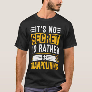 Camiseta Não é segredo que eu preferencialmente ser trampol