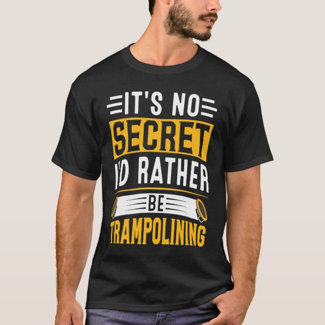 Camiseta Não é segredo que eu preferencialmente ser trampol (Frente)