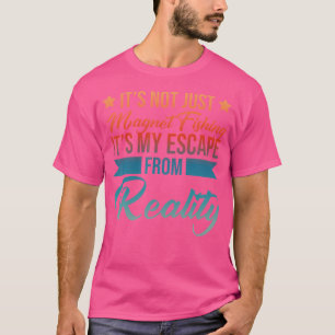 Camiseta Não É Só Pesca De Magnetos É Minha Fuga De R