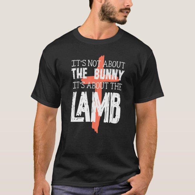 Camiseta Não É Sobre O Coelho Sobre A Páscoa De Lamb Christ (Frente)