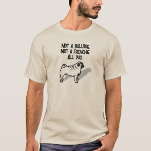 CAMISETA NÃO É UM CACHORRO. NÃO UM FRENCHIE. TODO PUG.