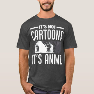 Camiseta Não é um desenho animado, anime engraçado, cara.