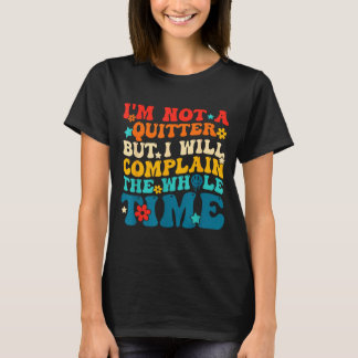 Camiseta Não é um desistentes, mas vai reclamar o tempo tod