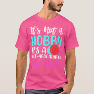 Camiseta Não É Um Hobby É Uma Habilidade De Vida Pós-Apocal