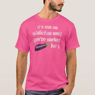 Camiseta Não é um Vício até que você olhe com desgosto
