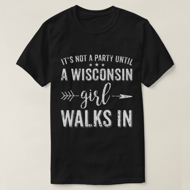 Camiseta Não é uma festa até uma garota de Wisconsin entrar (Frente do Design)