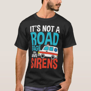 Camiseta Não é uma fúria rodoviária se você tem sereias