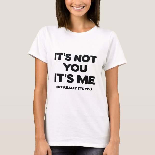 Camiseta Não é você. Sou eu, mas és tu. (Frente)