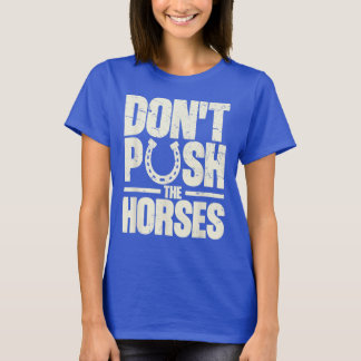 Camiseta Não Empurre a citação do Meme dos Cavalos para o S