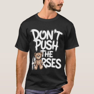 Camiseta Não Empurre Os Cavalos Citação Engraçada De Ted
