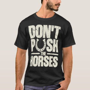 Camiseta Não Empurre os Cavalos  Citação Meme para Sarcasmo