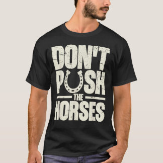 Camiseta Não Empurre os Cavalos Citação Meme para Sarcasmo