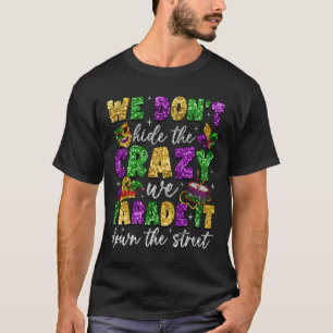 Camiseta Não Escondemos o Louco Nós o Desfilamos Mardi Gras