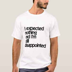 Camiseta Não esperava nada e ainda estou desapontado